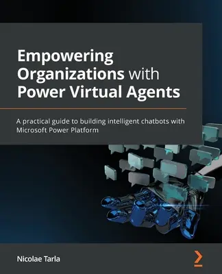 Renforcer les organisations avec des agents virtuels puissants : Un guide pratique pour construire des chatbots intelligents avec Microsoft Power Platform - Empowering Organizations with Power Virtual Agents: A practical guide to building intelligent chatbots with Microsoft Power Platform