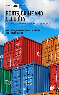Ports, criminalité et sécurité : Gouverner et maintenir l'ordre dans les ports maritimes dans un monde en mutation - Ports, Crime and Security: Governing and Policing Seaports in a Changing World