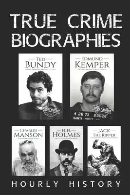 Biographies de vrais criminels : Ted Bundy, Edmund Kemper, H. H. Holmes, Charles Manson, Jack l'Éventreur - True Crime Biographies: Ted Bundy, Edmund Kemper, H. H. Holmes, Charles Manson, Jack the Ripper