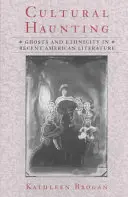 La hantise culturelle : Fantômes et ethnicité dans la littérature américaine récente - Cultural Haunting: Ghosts and Ethnicity in Recent American Literature