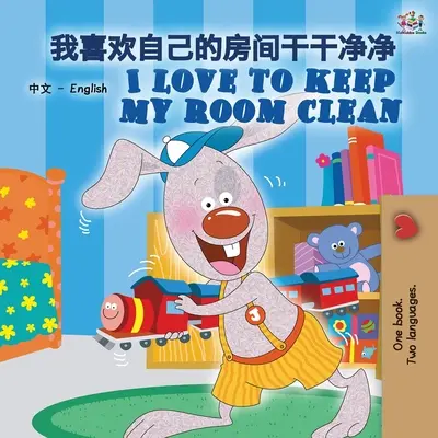 J'aime garder ma chambre propre (livre bilingue chinois-anglais pour enfants - mandarin simplifié) : Mandarin Chinois Simplifié - I Love to Keep My Room Clean (Chinese English Bilingual Book for Kids -Mandarin Simplified): Mandarin Chinese Simplified