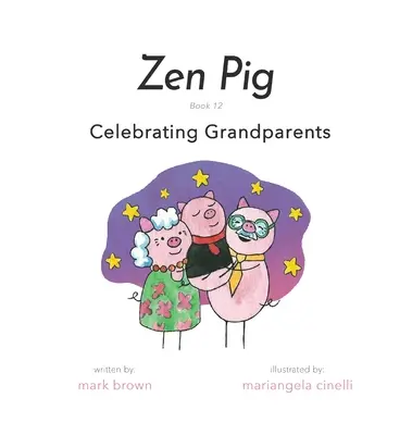 Cochon Zen : Livre 12 : La fête des grands-parents - Zen Pig: Book 12: Celebrating Grandparents