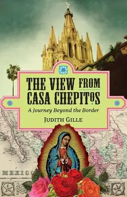 La vue de la Casa Chepitos : Un voyage au-delà de la frontière - The View from Casa Chepitos: A Journey Beyond the Border