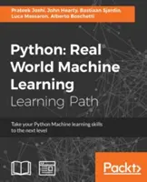 Python : Apprentissage automatique dans le monde réel : Faites passer vos compétences en apprentissage automatique Python au niveau supérieur. - Python: Real World Machine Learning: Take your Python Machine learning skills to the next level