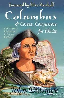 Colomb et Cortez, conquérants pour le Christ - Columbus and Cortez, Conquerors for Christ