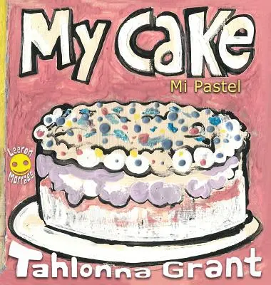 My Cake / Mi Pastel : A Fun-Filled Food Journey (Livre pour enfants bilingue anglais et espagnol) - My Cake / Mi Pastel: A Fun-Filled Food Journey (English and Spanish Bilingual Children's Book)