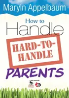 Comment gérer les parents difficiles à gérer - How to Handle Hard-To-Handle Parents