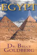L'Égypte : Une expérience extraterrestre et de voyage dans le temps - Egypt: An Extraterrestrial and Time Traveler Experiment