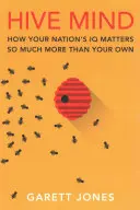 L'esprit de ruche : comment le QI de votre pays compte bien plus que le vôtre - Hive Mind: How Your Nation's IQ Matters So Much More Than Your Own