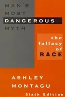 Le mythe le plus dangereux de l'homme : le sophisme de la race, 6e édition - Man's Most Dangerous Myth: The Fallacy of Race, 6th Edition