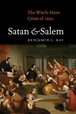 Satan et Salem : La crise de la chasse aux sorcières de 1692 - Satan and Salem: The Witch-Hunt Crisis of 1692