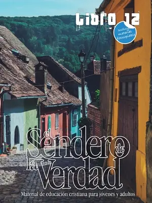 Le chemin de la vérité, Tome 12 : Livre d'éducation chrétienne pour les jeunes et les adultes - El Sendero de la Verdad, Libro 12: Libro de educacin cristiana para jvenes y adultos