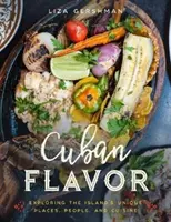 Saveur cubaine : A la découverte des lieux, des gens et de la cuisine uniques de l'île - Cuban Flavor: Exploring the Island's Unique Places, People, and Cuisine