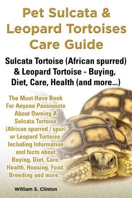 Guide de soins pour les tortues sulcata et léopard Tortue sulcata (éperon africain) et tortue léopard - Achat, régime alimentaire, soins, santé - Pet Sulcata & Leopard Tortoises Care Guide Sulcata Tortoise (African Spurred) & Leopard Tortoise - Buying, Diet, Care, Health