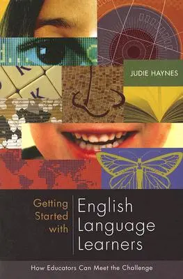 Démarrer avec les apprenants de la langue anglaise : Comment les éducateurs peuvent relever le défi - Getting Started with English Language Learners: How Educators Can Meet the Challenge