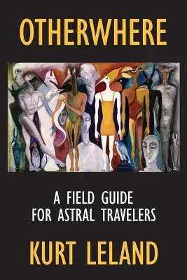 Ailleurs : Un guide de terrain pour les voyageurs astraux - Otherwhere: A Field Guide for Astral Travelers