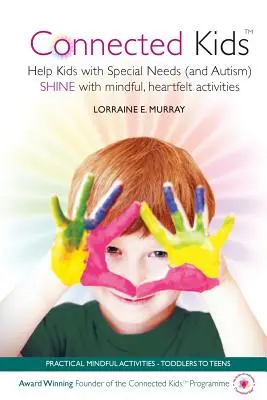 Connected Kids : Aidez les enfants ayant des besoins particuliers (et les autistes) à rayonner grâce à des activités de pleine conscience. - Connected Kids: Help Kids with Special Needs (and Autism) SHINE with mindful, heartfelt activities