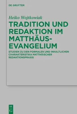 Tradition Und Redaktion Im Matthusevangelium : Formale Und Inhaltliche Charakteristika Matthischer Redaktionspraxis - Tradition Und Redaktion Im Matthusevangelium: Formale Und Inhaltliche Charakteristika Matthischer Redaktionspraxis