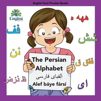 Englisi Farsi Persian Books The Persian Alphabet Alef Bye Frs : L'Alphabet Persan Alef Bye Frs - Englisi Farsi Persian Books The Persian Alphabet Alef Bye Frs: The Persian Alphabet Alef Bye Frs