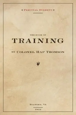 Le livre de l'entraînement par le colonel Hap Thompson de Roanoke, Va, 1843 : Annoté à partir de la bibliothèque de John C. Calhoun - The Book of Training by Colonel Hap Thompson of Roanoke, Va, 1843: Annotated from the Library of John C. Calhoun