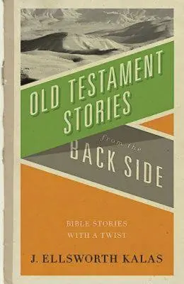 Histoires de l'Ancien Testament à l'envers : Histoires bibliques détournées - Old Testament Stories from the Back Side: Bible Stories with a Twist