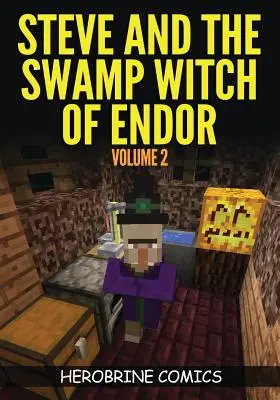 Steve et la sorcière des marais d'Endor : L'ultime bande dessinée Minecraft Volume 2 - Steve And The Swamp Witch of Endor: The Ultimate Minecraft Comic Book Volume 2