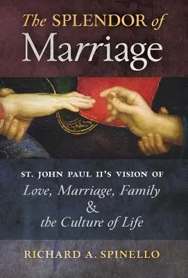 La splendeur du mariage : La vision de l'amour, du mariage, de la famille et de la culture de la vie selon saint Jean-Paul II - The Splendor of Marriage: St. John Paul II's Vision of Love, Marriage, Family, and the Culture of Life