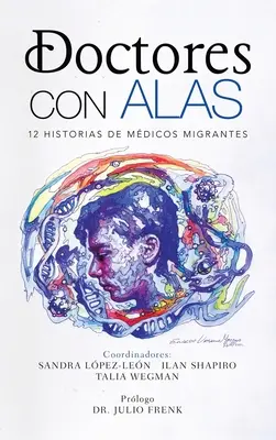 Les Médecins du Monde : 12 Histoires de Médecins Migrateurs - Doctores Con Alas: 12 Historias De Mdicos Migrantes