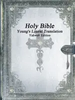 La Sainte Bible : Young's Literal Translation Yahweh Edition - Holy Bible: Young's Literal Translation Yahweh Edition