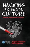 La culture de l'école à l'épreuve des faits : Concevoir des salles de classe compatissantes - Hacking School Culture: Designing Compassionate Classrooms