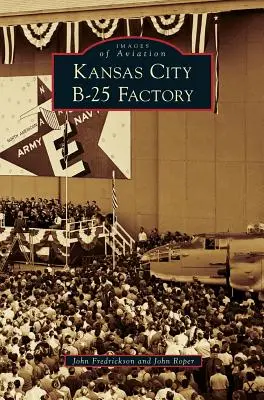 L'usine de B-25 de Kansas City - Kansas City B-25 Factory