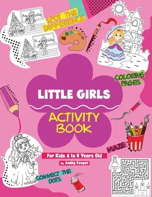 Cahier d'activités pour petites filles (pour les enfants de 4 à 8 ans) : Activités amusantes et éducatives pour les enfants d'âge préscolaire et scolaire, coloriage, puzzles, jeux de société, etc. - Little Girls Activity Book (For Kids 4 to 8 Years Old): Fun and Learning Activities for Preschool and School Age Children, Coloring, Maze Puzzles, Con
