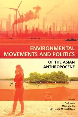 Mouvements environnementaux et politiques de l'anthropocène asiatique - Environmental Movements and Politics of the Asian Anthropocene