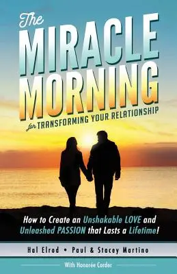 Le matin miracle pour transformer votre relation : Comment créer un AMOUR inébranlable et une PASSION déchaînée qui durent toute la vie ! - The Miracle Morning for Transforming Your Relationship: How to Create an Unshakable LOVE and Unleashed PASSION that Lasts a Lifetime!