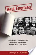 Real Enemies : Les théories du complot et la démocratie américaine, de la Première Guerre mondiale au 11 septembre 2001 - Real Enemies: Conspiracy Theories and American Democracy, World War I to 9/11