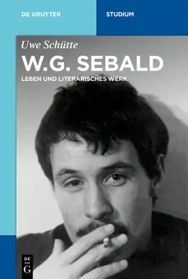 W.G. Sebald : Vie Et Œuvre Littéraire - W.G. Sebald: Leben Und Literarisches Werk