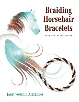 Tresser des bracelets en crin de cheval : Guide du débutant - Braiding Horsehair Bracelets: Your Beginner's Guide