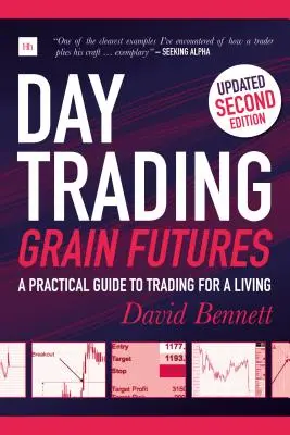 Day Trading Grain Futures : Un guide pratique pour gagner sa vie en négociant des contrats à terme sur les céréales - Day Trading Grain Futures: A Practical Guide to Trading for a Living