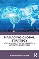 Gestion de la stratégie globale : Développer une stratégie efficace dans les affaires internationales - Managing Global Strategy: Developing an Effective Strategy in International Business