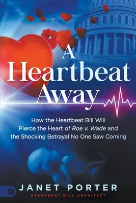 A Heartbeat Away : Comment le projet de loi sur le rythme cardiaque va percer le cœur de Roe V. Wade et la trahison choquante que personne n'a vu venir - A Heartbeat Away: How the Heartbeat Bill Will Pierce the Heart of Roe V. Wade and the Shocking Betrayal No One Saw Coming