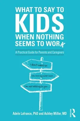 Que dire aux enfants quand rien ne semble marcher : Un guide pratique pour les parents et les soignants - What to Say to Kids When Nothing Seems to Work: A Practical Guide for Parents and Caregivers