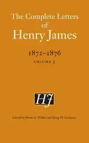 Les lettres complètes de Henry James, 1872-1876, volume 3 - The Complete Letters of Henry James, 1872-1876, Volume 3