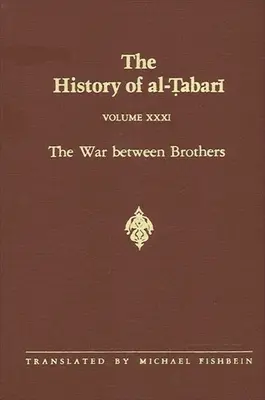 L'histoire d'Al-Tabari Vol. 31 : La guerre entre les frères : Le califat de Muhammad Al-Amin 809-813/A.H. 193-198 - The History of Al-Tabari Vol. 31: The War Between Brothers: The Caliphate of Muhammad Al-Amin A.D. 809-813/A.H. 193-198