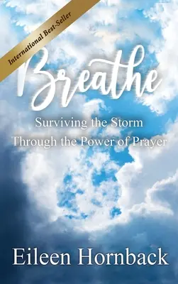 BREATHE : Survivre à la tempête grâce au pouvoir de la prière - BREATHE Surviving The Storm Through The Power Of Prayer