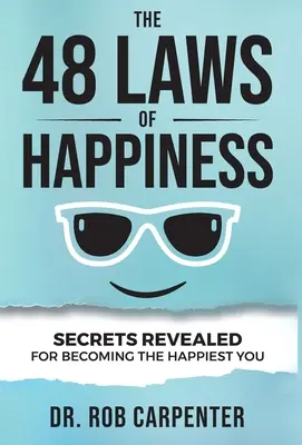Les 48 lois du bonheur : Les 48 lois du bonheur : les secrets révélés pour être le plus heureux possible - The 48 Laws of Happiness: Secrets Revealed for Becoming the Happiest You