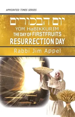 Yom HaBikkurim, le jour des premiers fruits, le jour de la résurrection - Yom HaBikkurim, The Day of Firstfruits, Resurrection Day