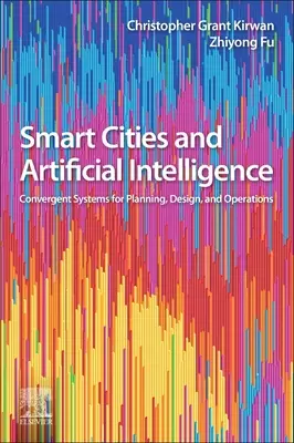 Villes intelligentes et intelligence artificielle : Systèmes convergents pour la planification, la conception et l'exploitation - Smart Cities and Artificial Intelligence: Convergent Systems for Planning, Design, and Operations