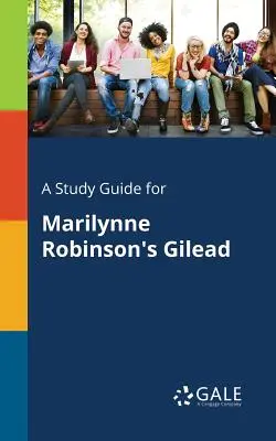 Guide d'étude pour Gilead de Marilynne Robinson - A Study Guide for Marilynne Robinson's Gilead