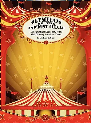 Les Olympiens du cercle de sciure : Dictionnaire biographique du cirque américain du XIXe siècle - Olympians of the Sawdust Circle: A Biographical Dictionary of the Nineteenth Century American Circus