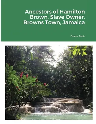 Ancêtres de Hamilton Brown Propriétaire d'esclaves, Browns Town, Jamaïque - Ancestors of Hamilton Brown Slave Owner, Browns Town, Jamaica